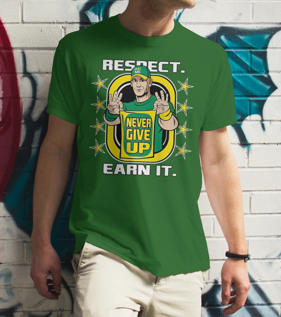 Respect Earn It Never Give Up John Cena Is Back T-Shirt