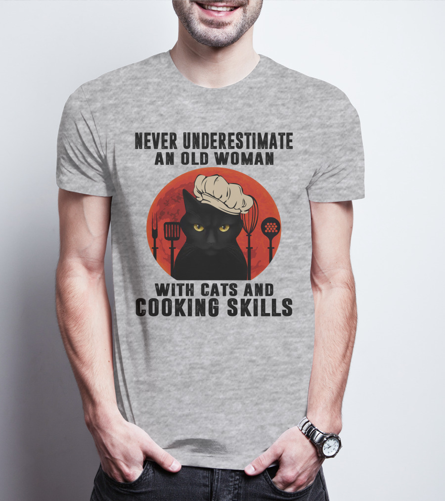 Never Underestimate An Old Woman With Cats And Cooking Skills T-Shirt