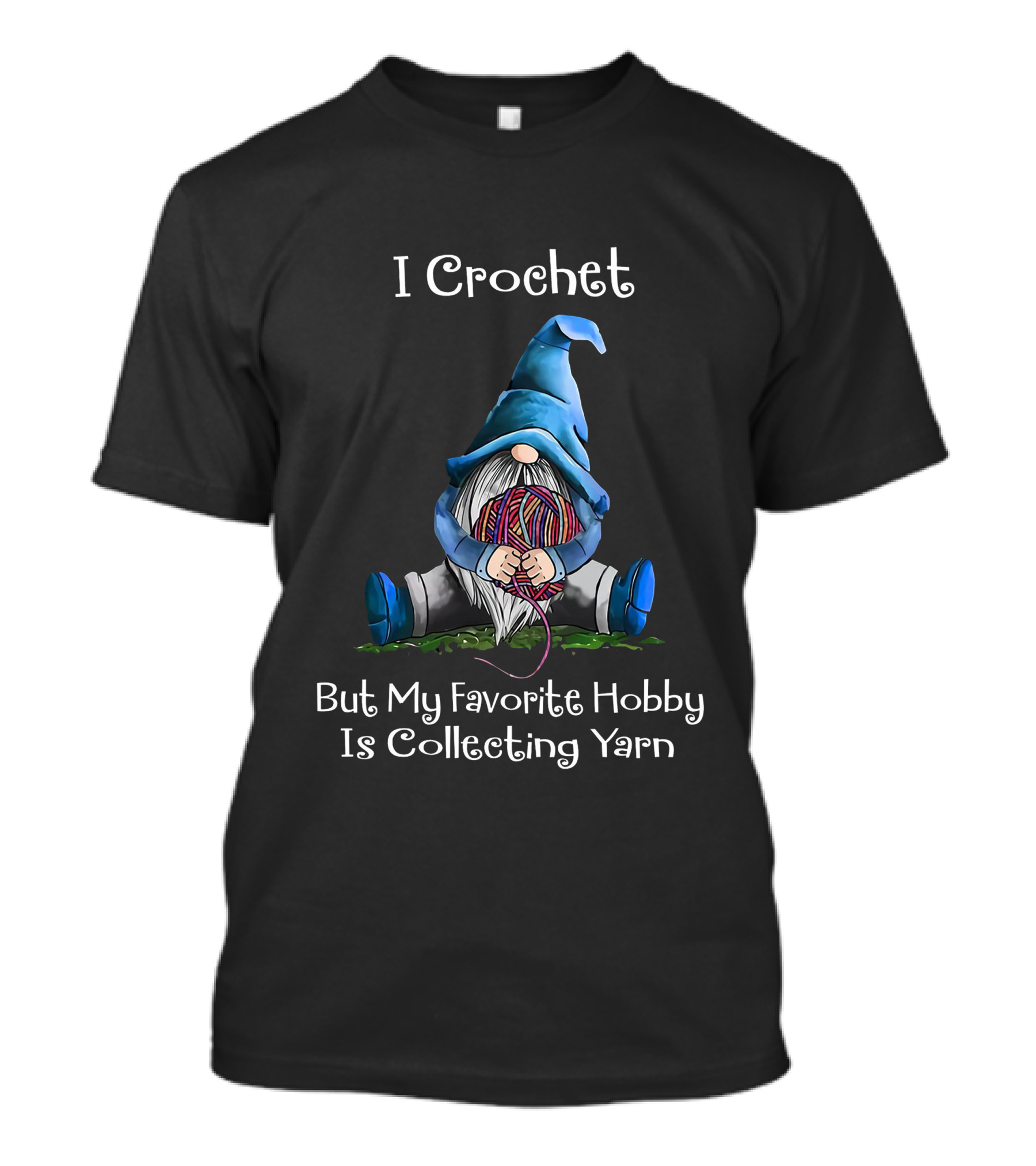 I Crochet But My Favorite Hobby Is Collecting Yarn Cute Gnome Holding Yarn Ball T-Shirt