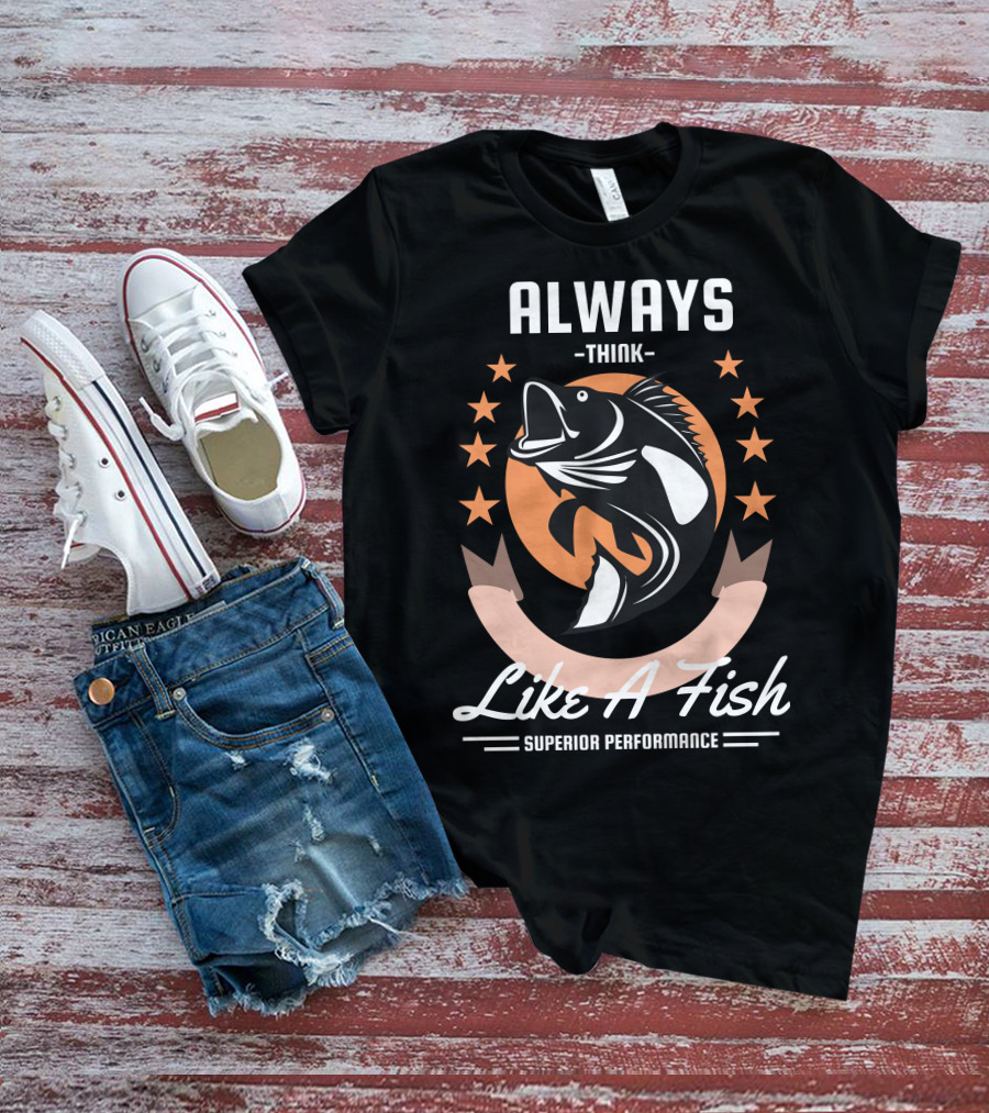 Always Think Like A Fish Superior Performance Stars And Fish T-Shirt