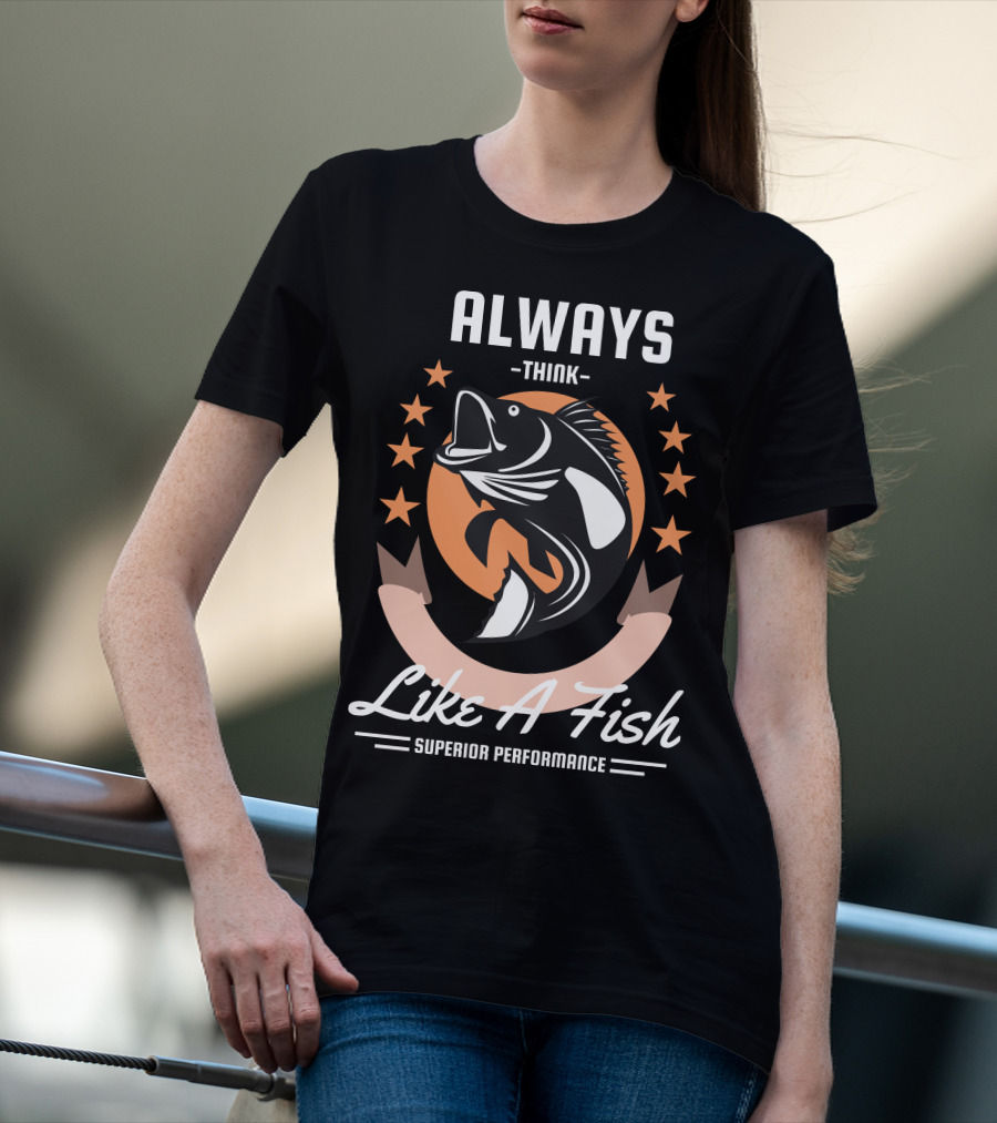 Always Think Like A Fish Superior Performance Stars And Fish T-Shirt