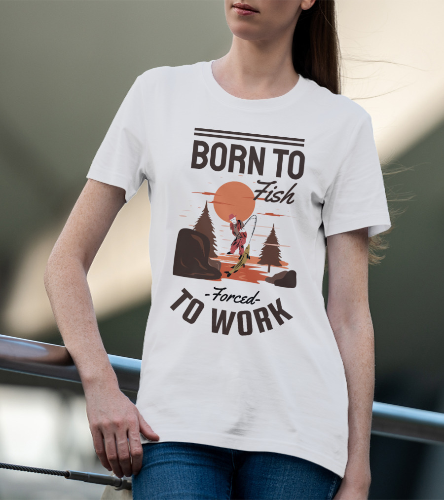 Born To Fish Forced To Work Fishing Sunset Scene With Angler And Trees T-Shirt