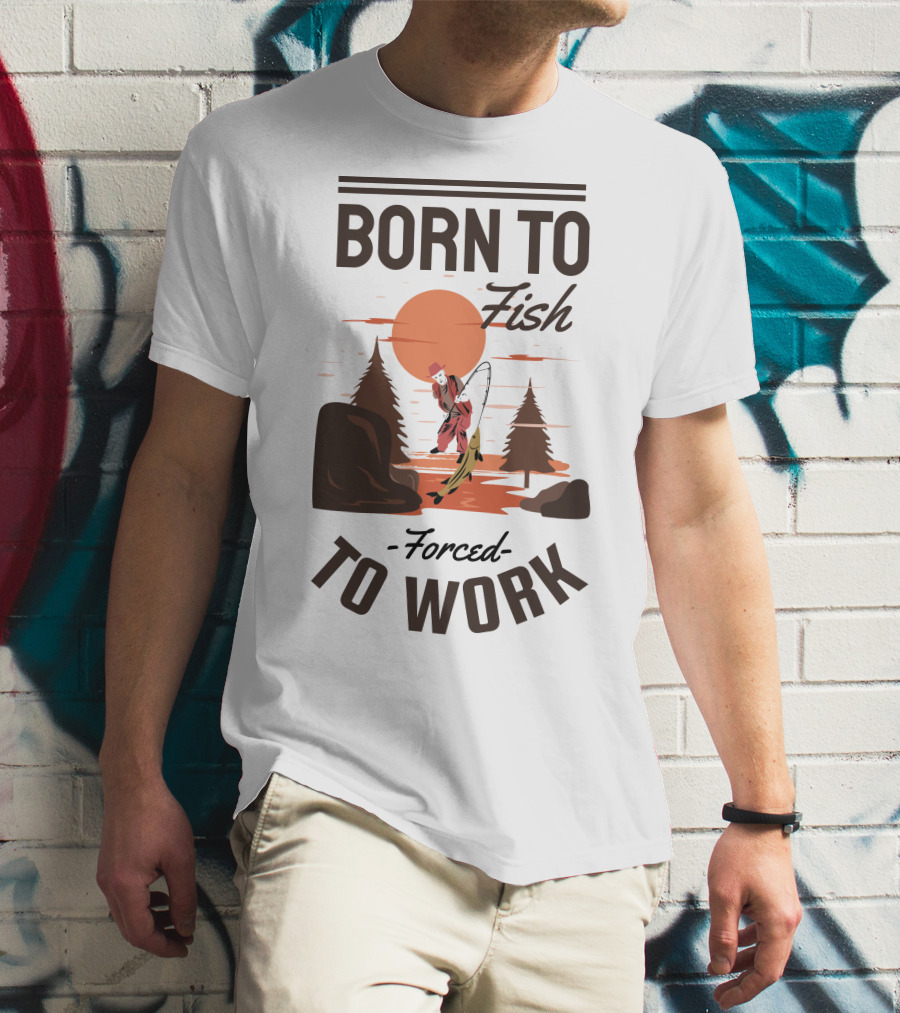Born To Fish Forced To Work Fishing Sunset Scene With Angler And Trees T-Shirt