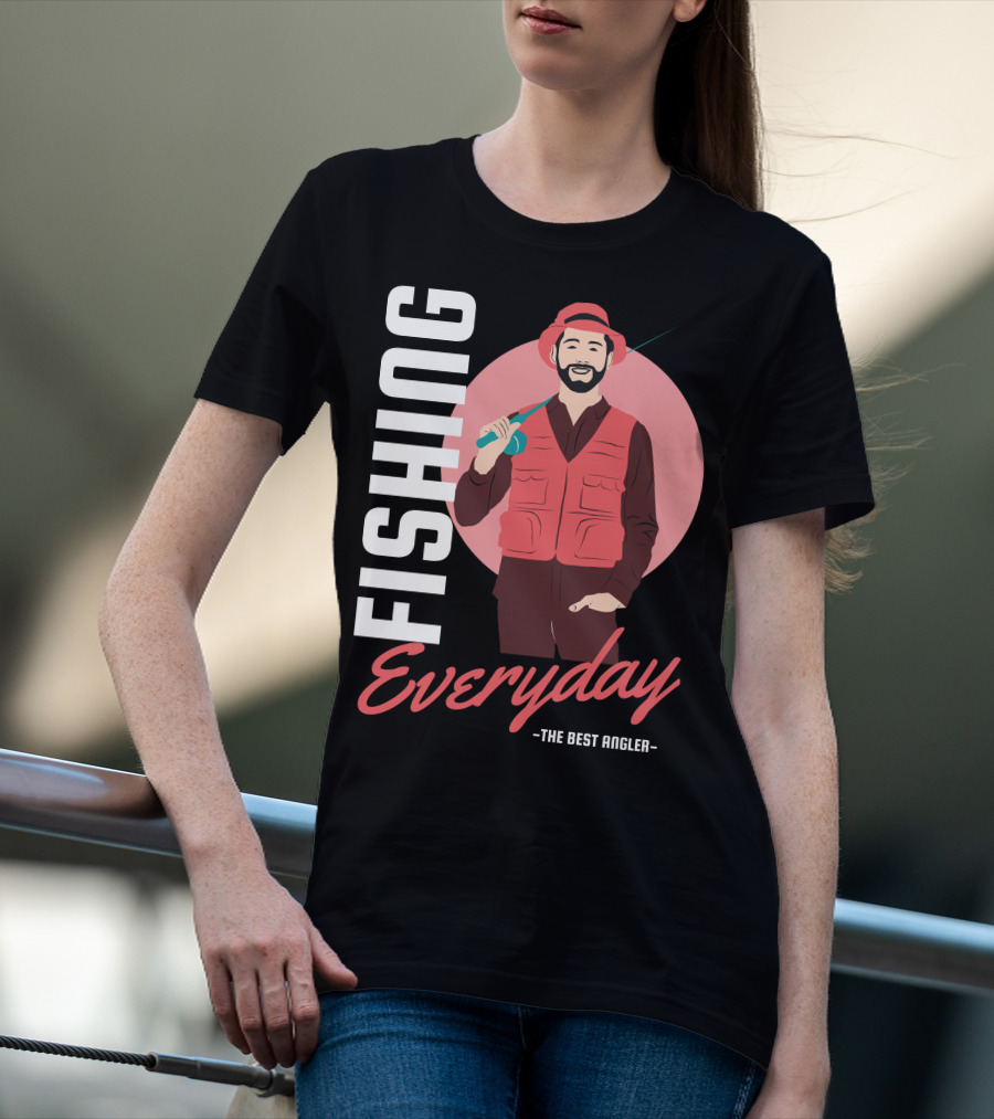 Fishing Everyday The Best Angler T-Shirt