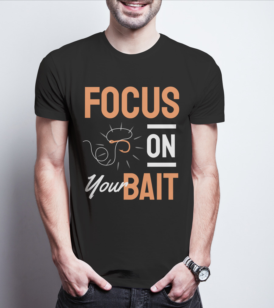 Focus On Your Bait Fishing Hook T-Shirt