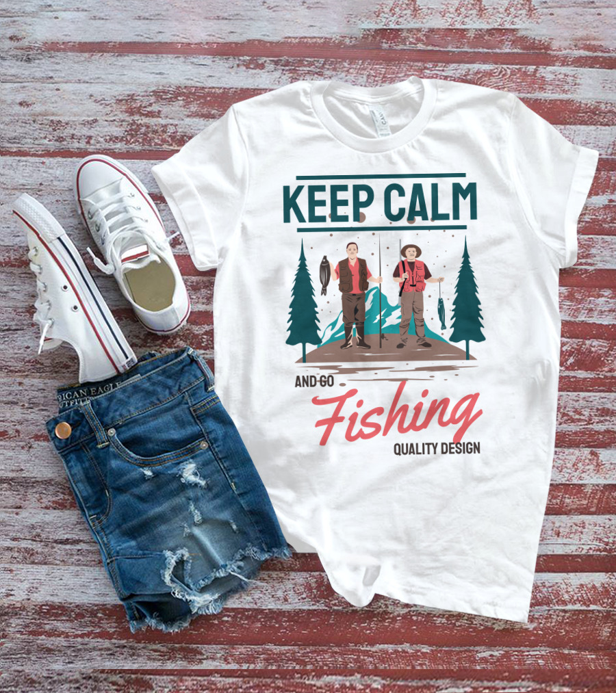 KEEP CALM AND GO FISHING QUALITY T-Shirt