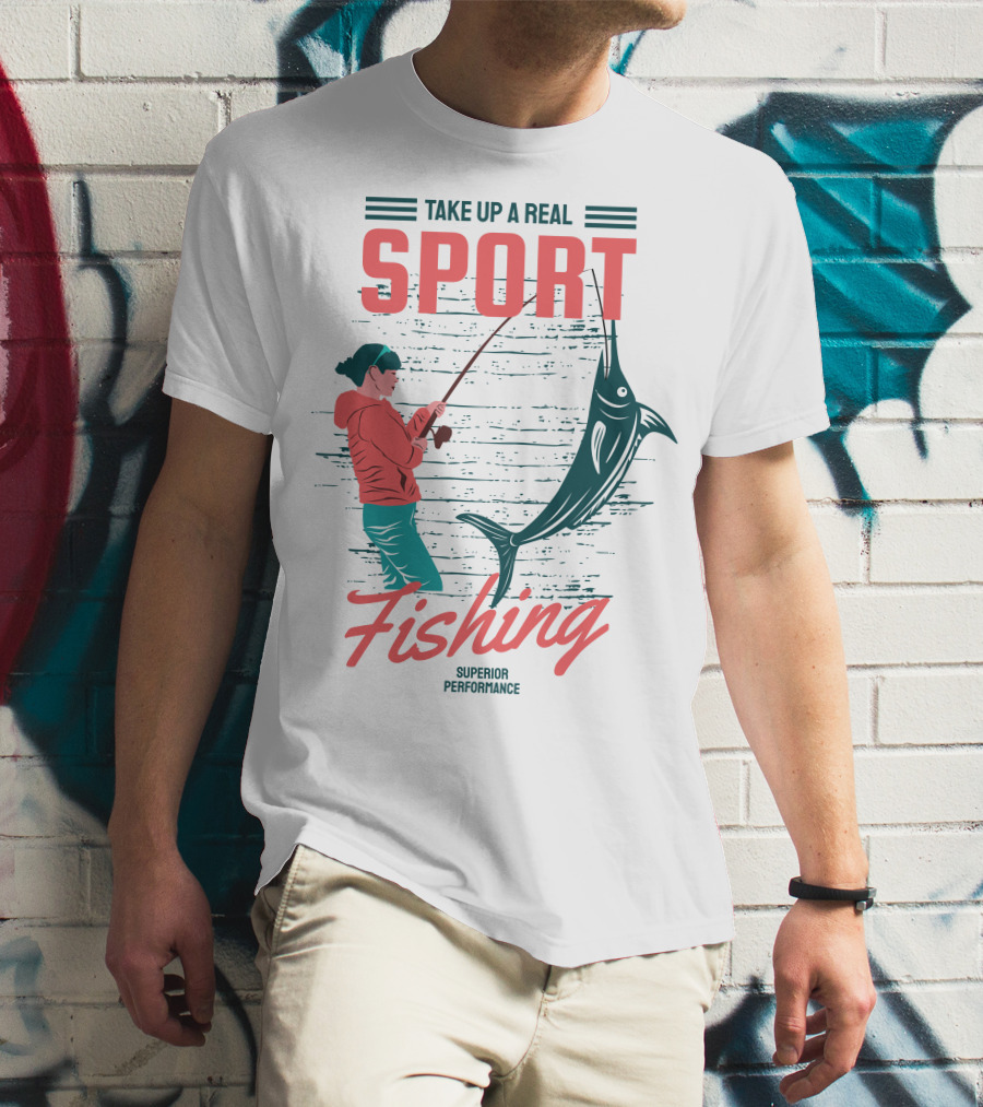 TAKE UP A REAL SPORT FISHING SUPERIOR PERFORMANCE T-Shirt