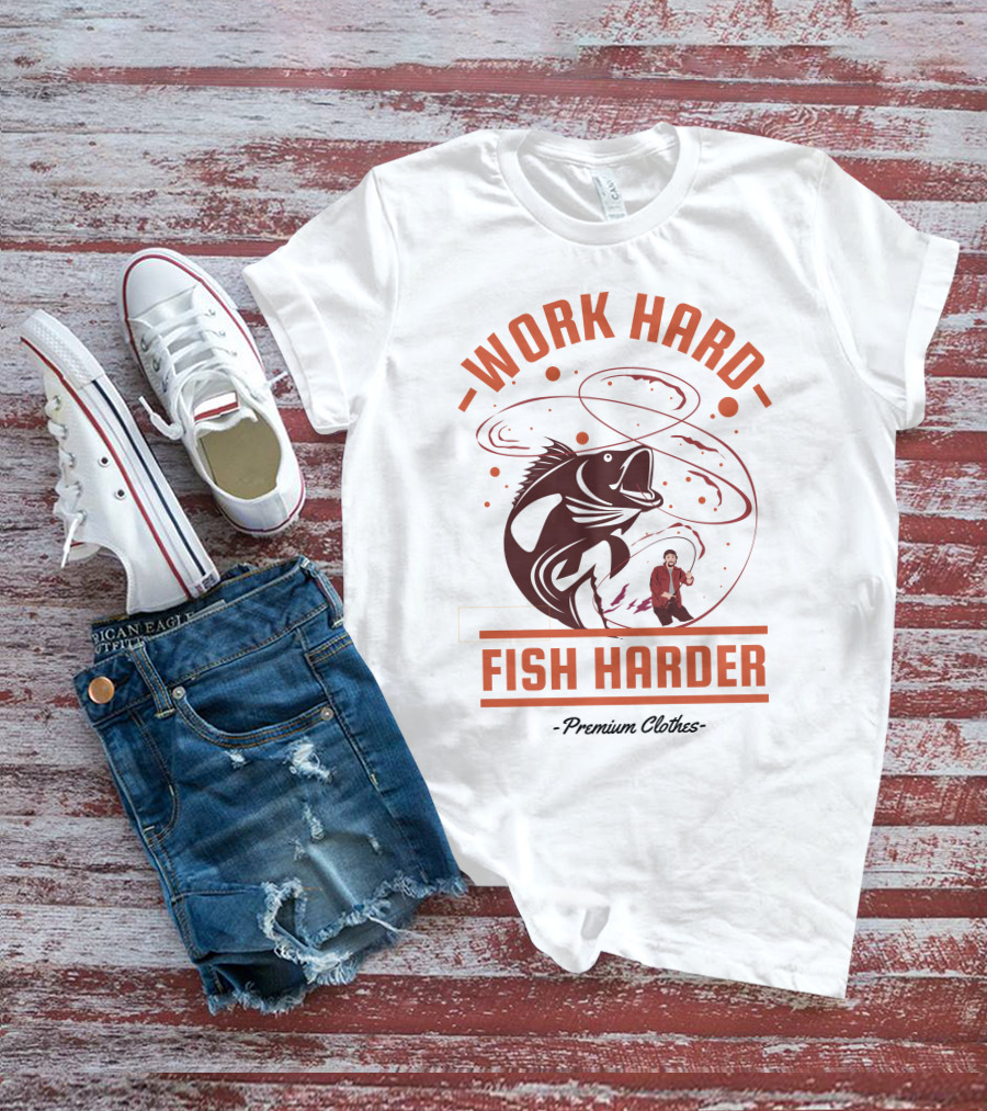 Work Hard Fish Harder Premium Clothes T-Shirt