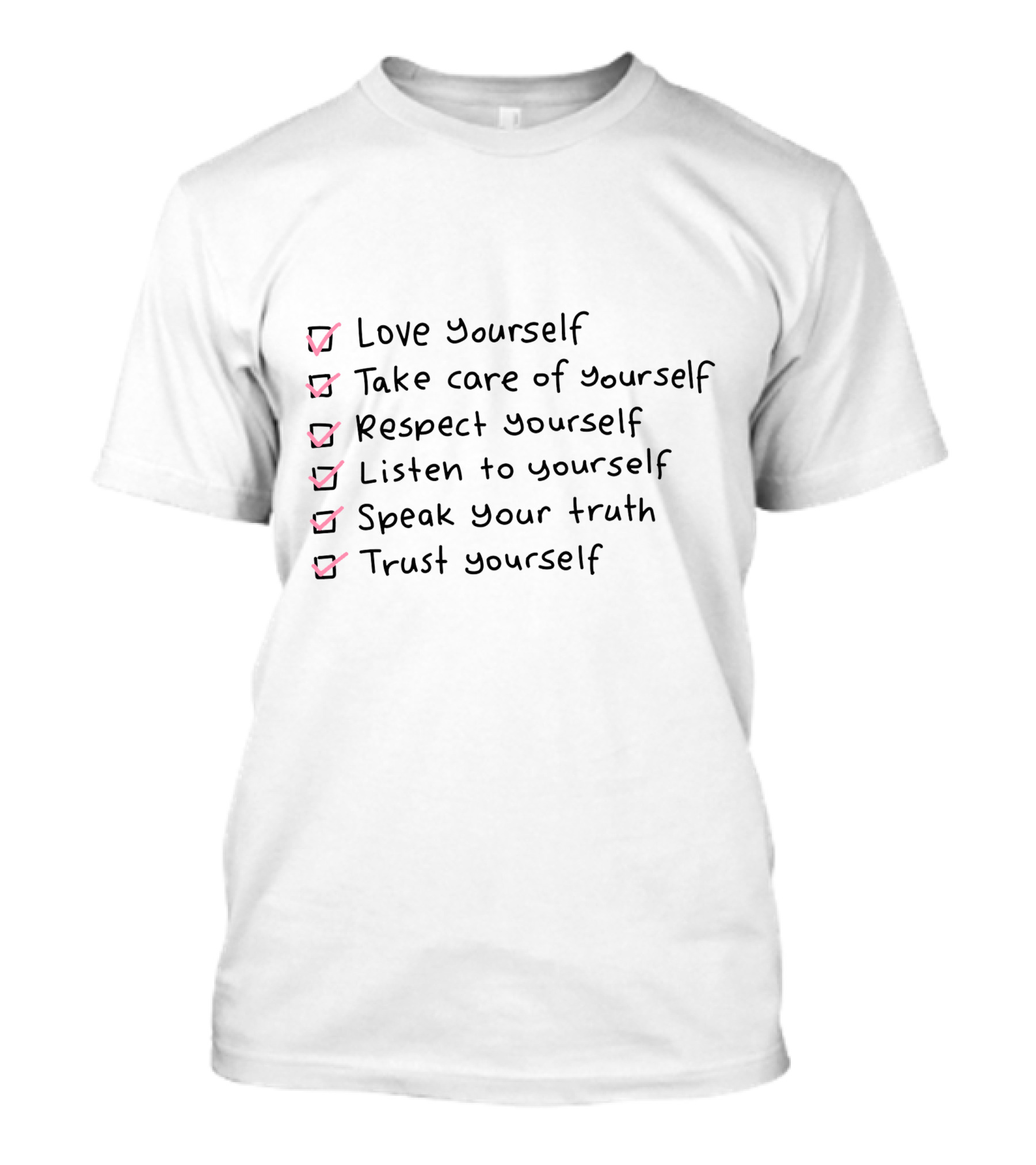Love Yourself Take Care Of Yourself Respect Yourself Listen To Yourself Speak Your Truth Trust Yourself T-Shirt