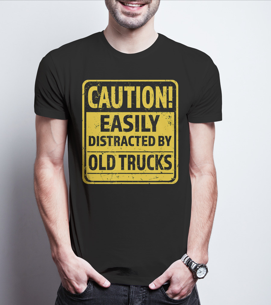 Caution Easily Distracted By Old Trucks Warning Sign T-Shirt