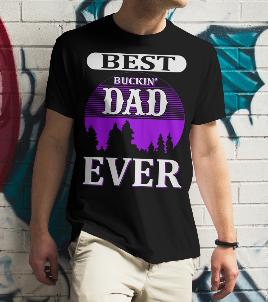 Best Buckin' Dad Ever Hunting Background T-Shirt