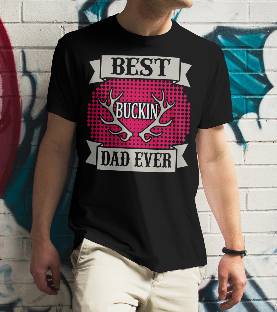Best Buckin Dad Ever T-Shirt