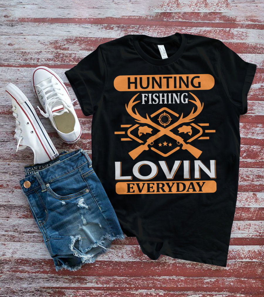 Hunting Fishing Lovin Everyday T-Shirt