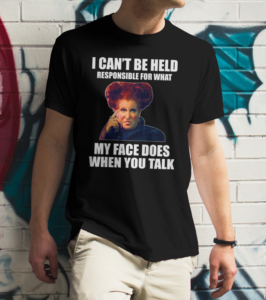 I Can't Be Held Responsible For What My Face Does When You Talk Funny Meme Character T-Shirt