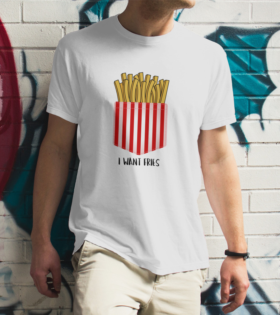 I Want Fries In The Pocket T-Shirt