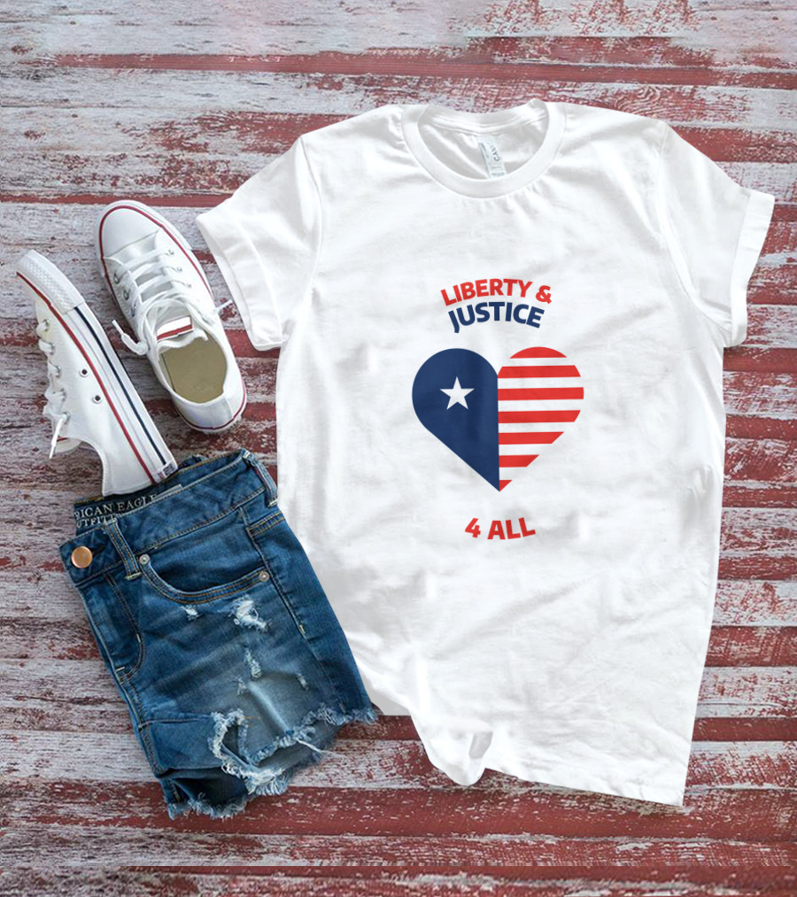 Liberty And Justice 4 All Heart Celebrate Independence Day T-Shirt