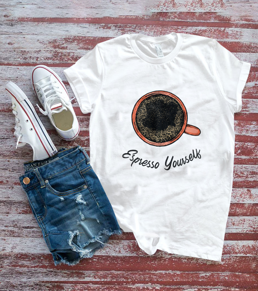 Espresso Yourself For Coffee Persons With A Minimal T-Shirt