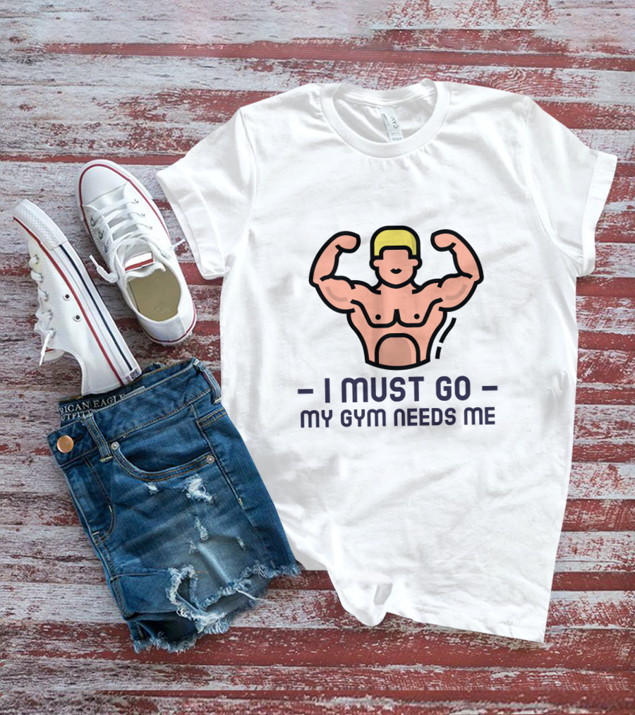 I Must Go My Gym Needs Me Muscular Flexing Figure T-Shirt