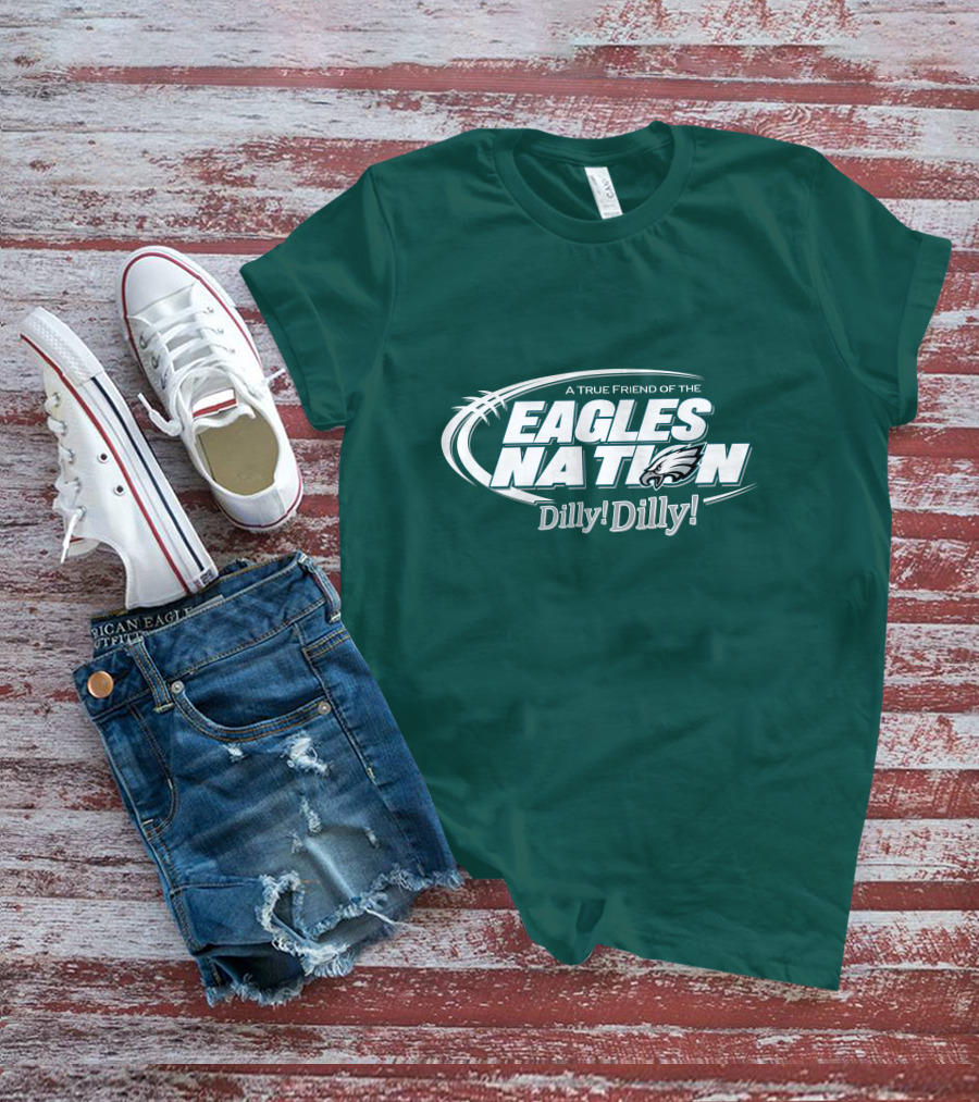 A True Friend Of The Eagles Nation Dilly Dilly T-Shirt