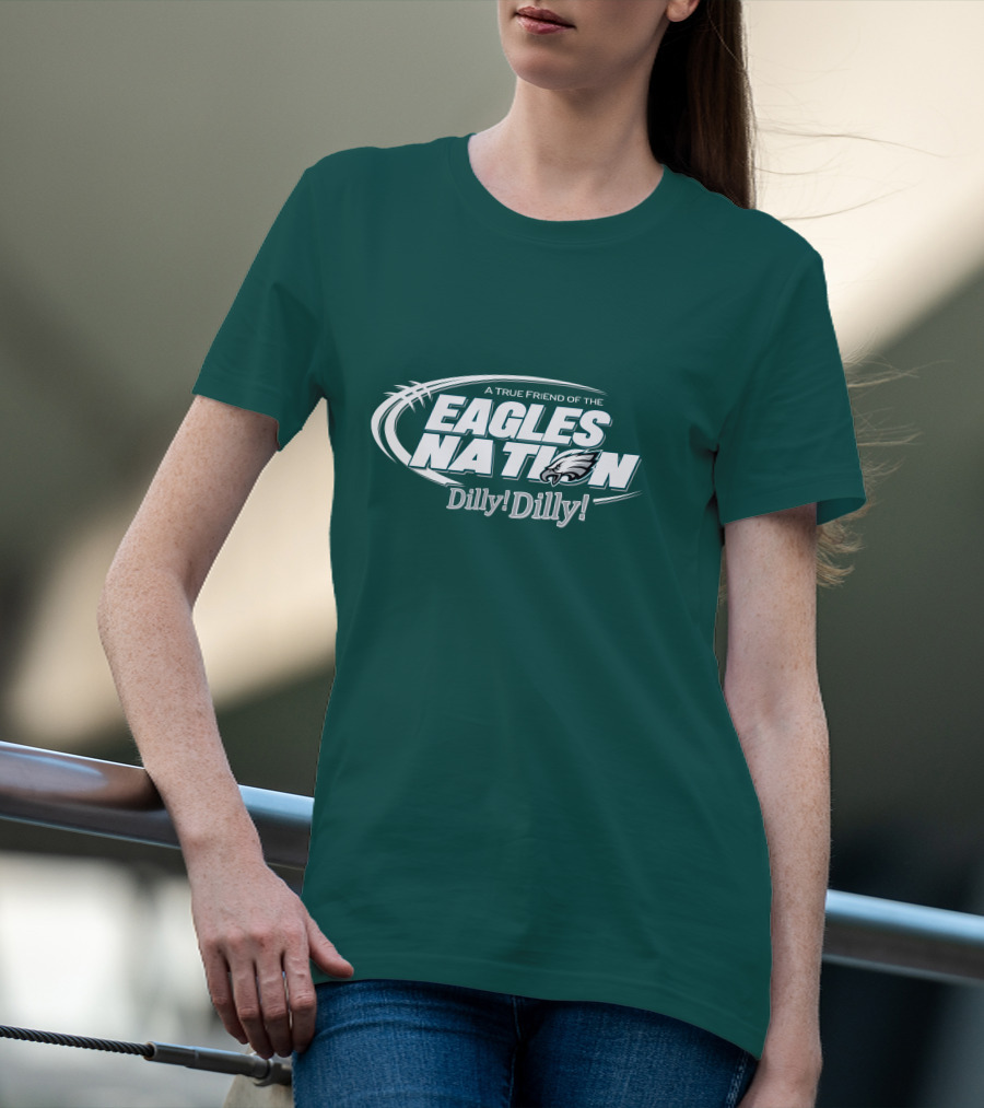 A True Friend Of The Eagles Nation Dilly Dilly T-Shirt