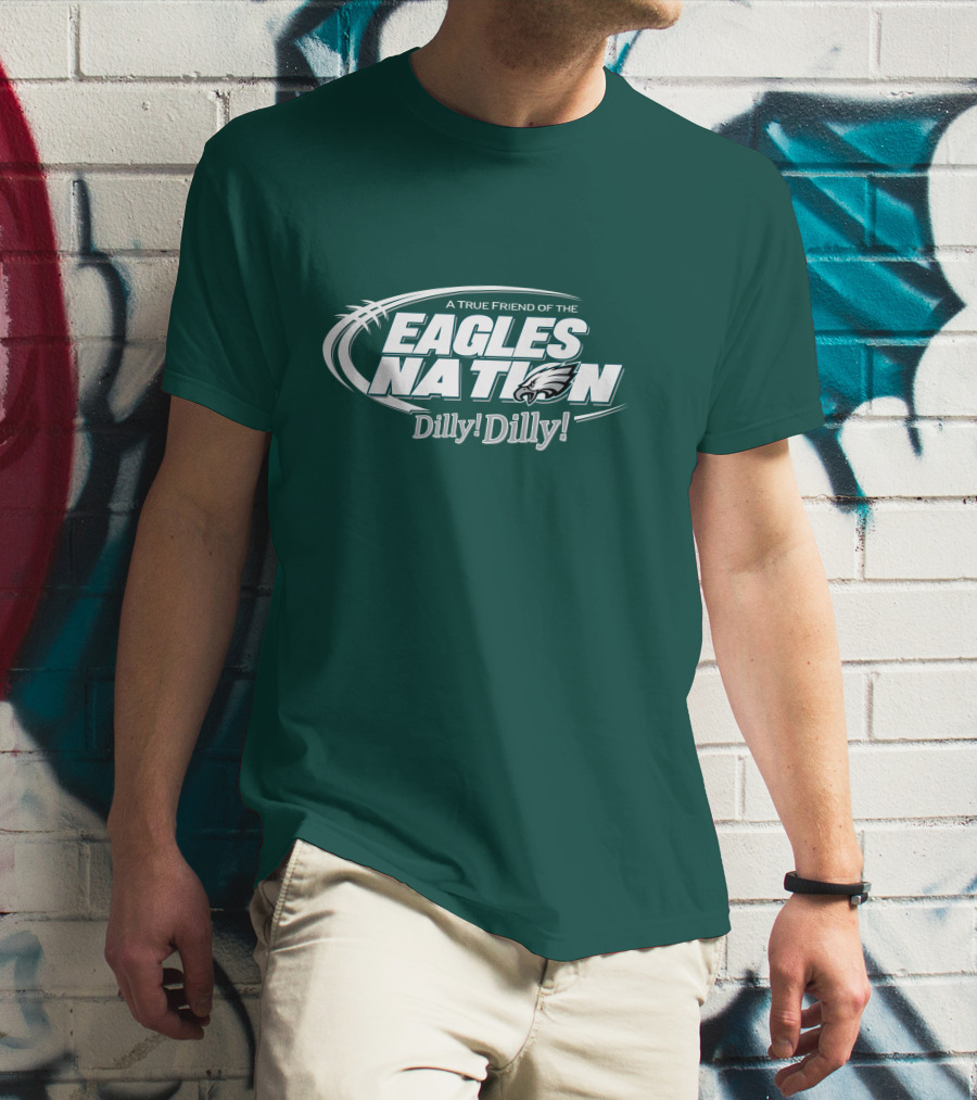 A True Friend Of The Eagles Nation Dilly Dilly T-Shirt