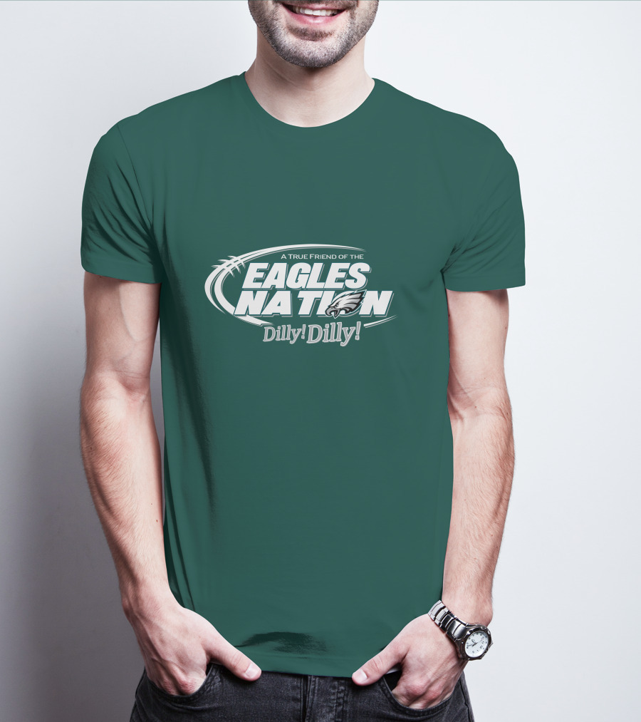 A True Friend Of The Eagles Nation Dilly Dilly T-Shirt