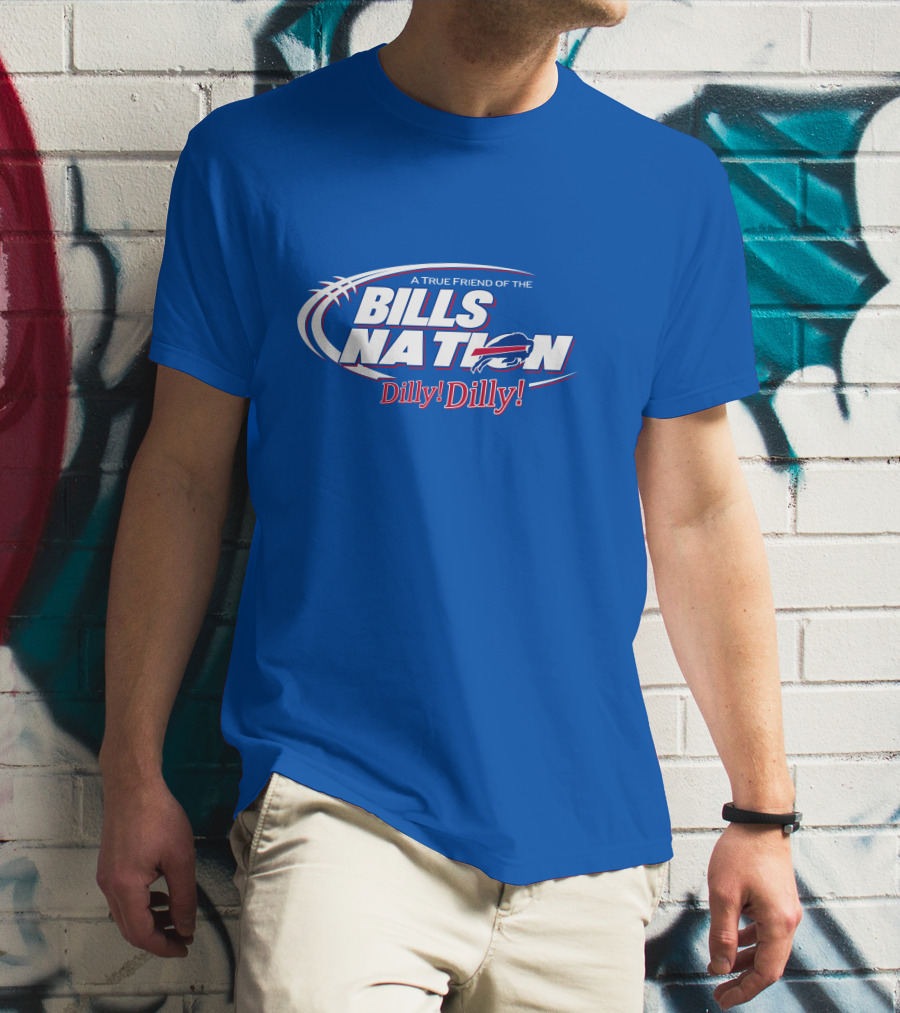 A True Friend Of The Bills Nation Dilly Dilly T-Shirt