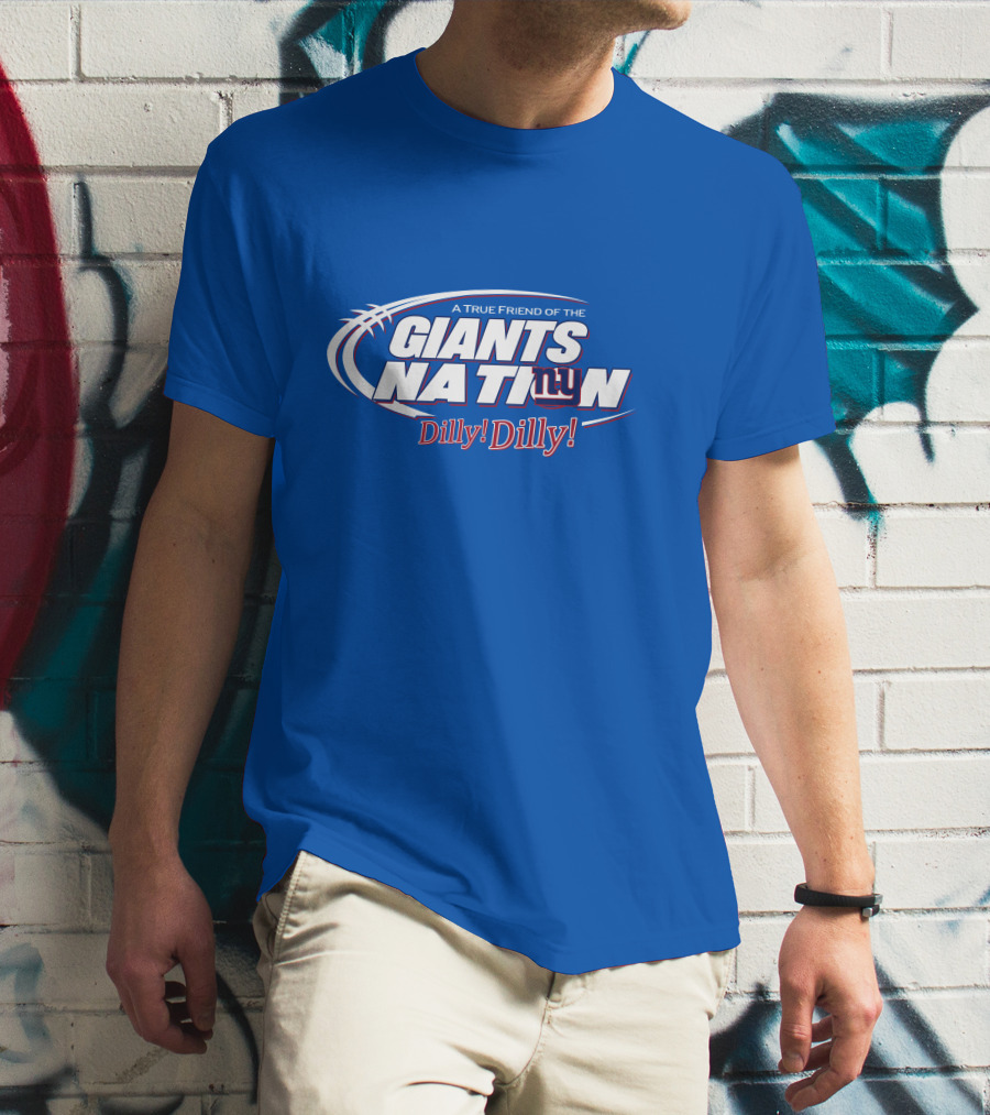A True Friend Of The Giants Nation Dilly Dilly Giants NY T-Shirt