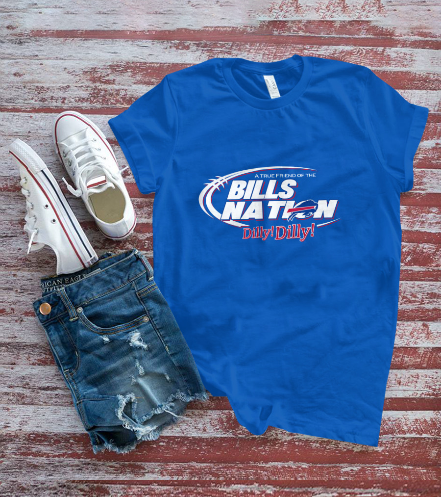 A True Friend Of The Bills Nation Dilly Dilly T-Shirt