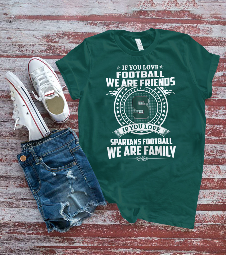 If You Love Spartans Football We Are Family Friends T-Shirt