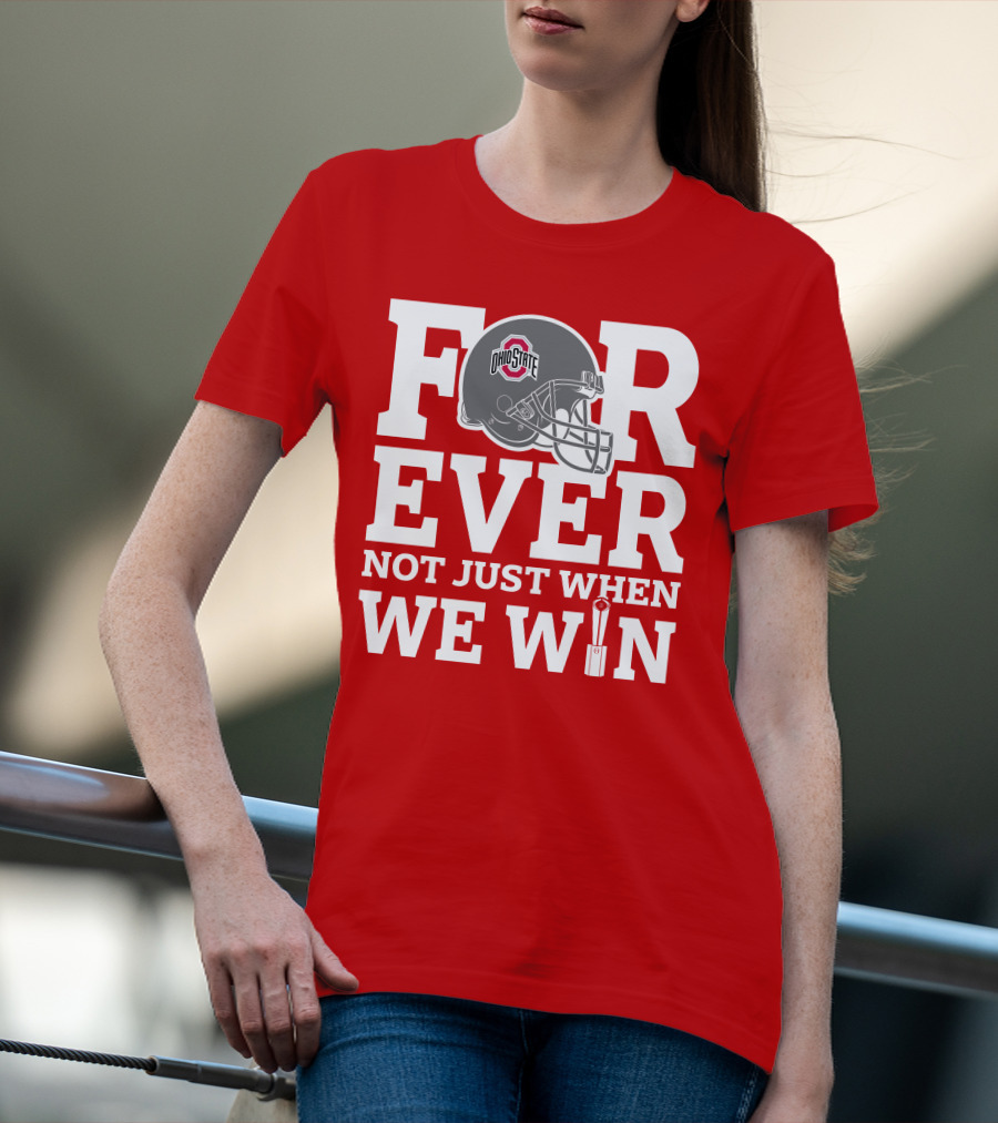 Forever Ohio State Buckeyes Not Just When We Win T-Shirt