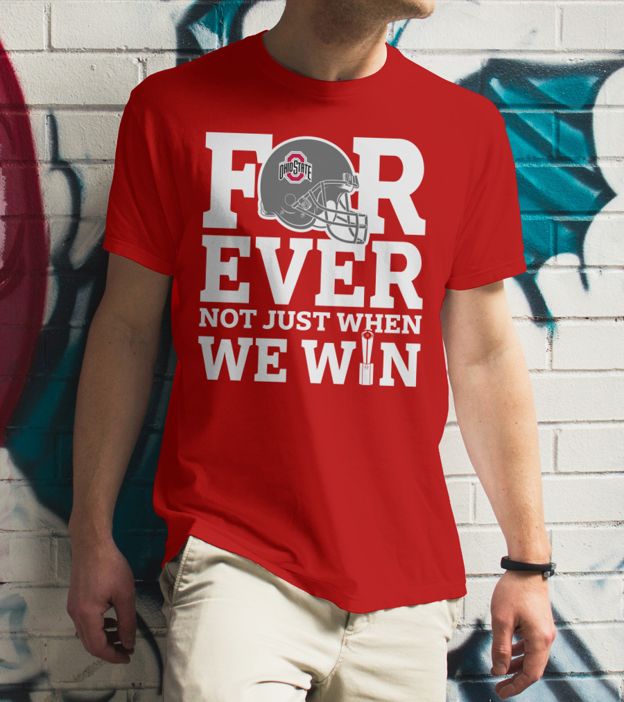 Forever Ohio State Buckeyes Not Just When We Win T-Shirt