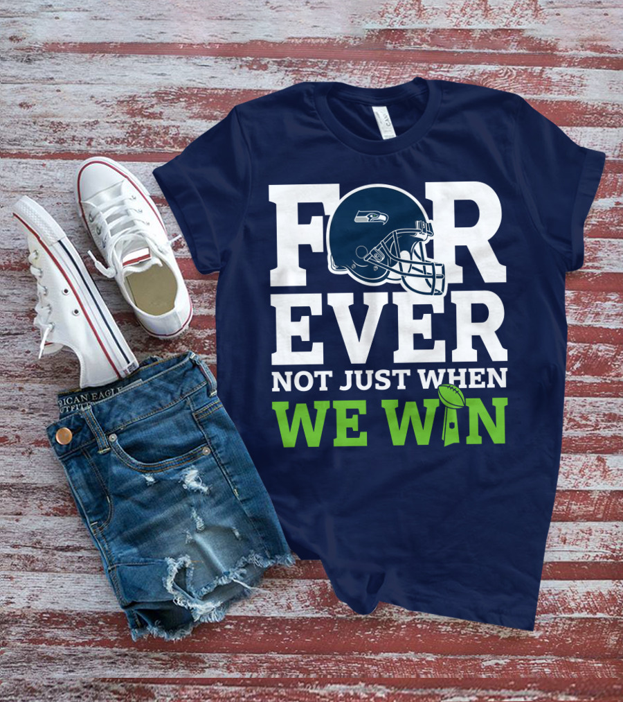 Seattle Seahawks Forever Not Just When We Win Helmet T-Shirt