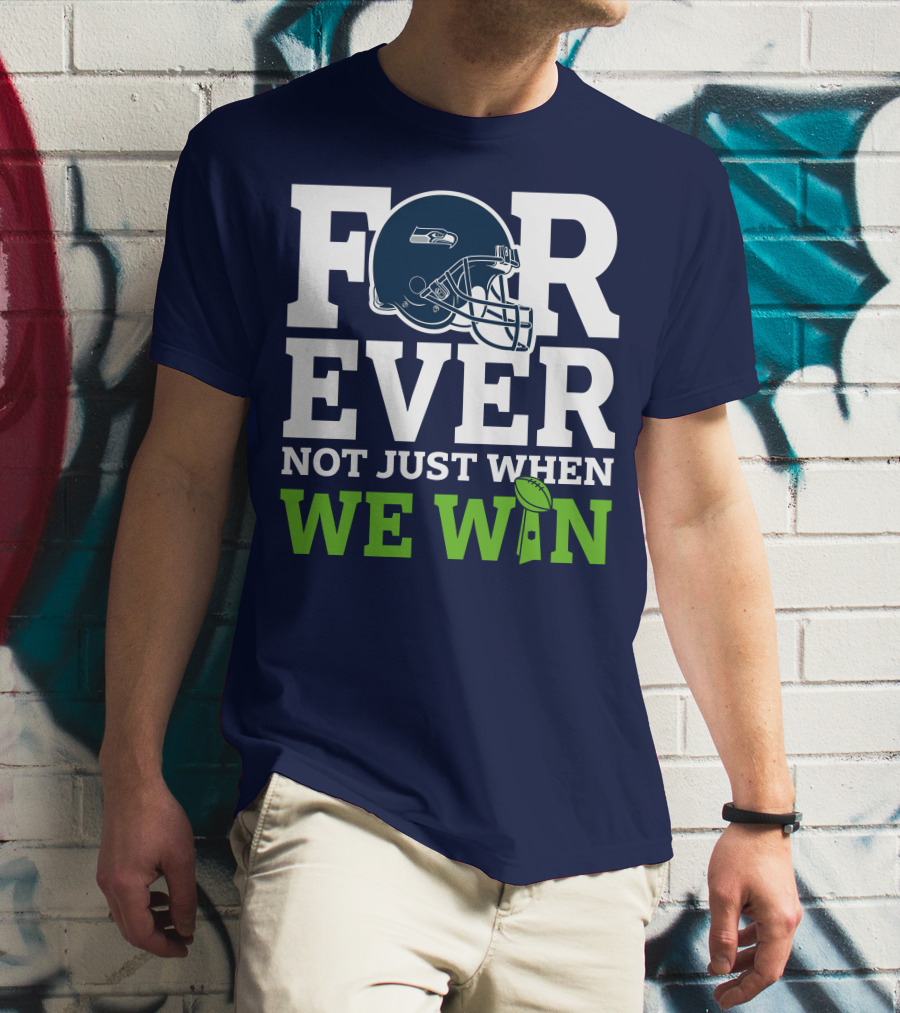 Seattle Seahawks Forever Not Just When We Win Helmet T-Shirt