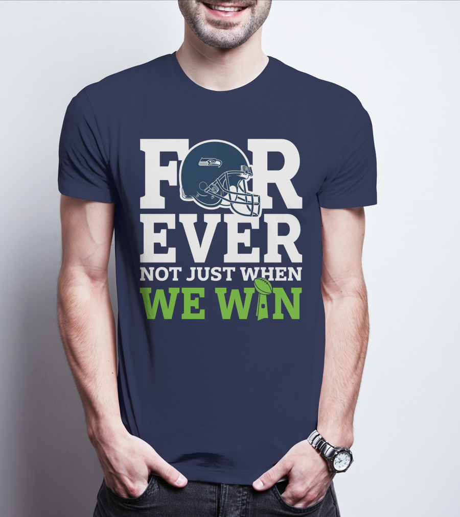 Seattle Seahawks Forever Not Just When We Win Helmet T-Shirt