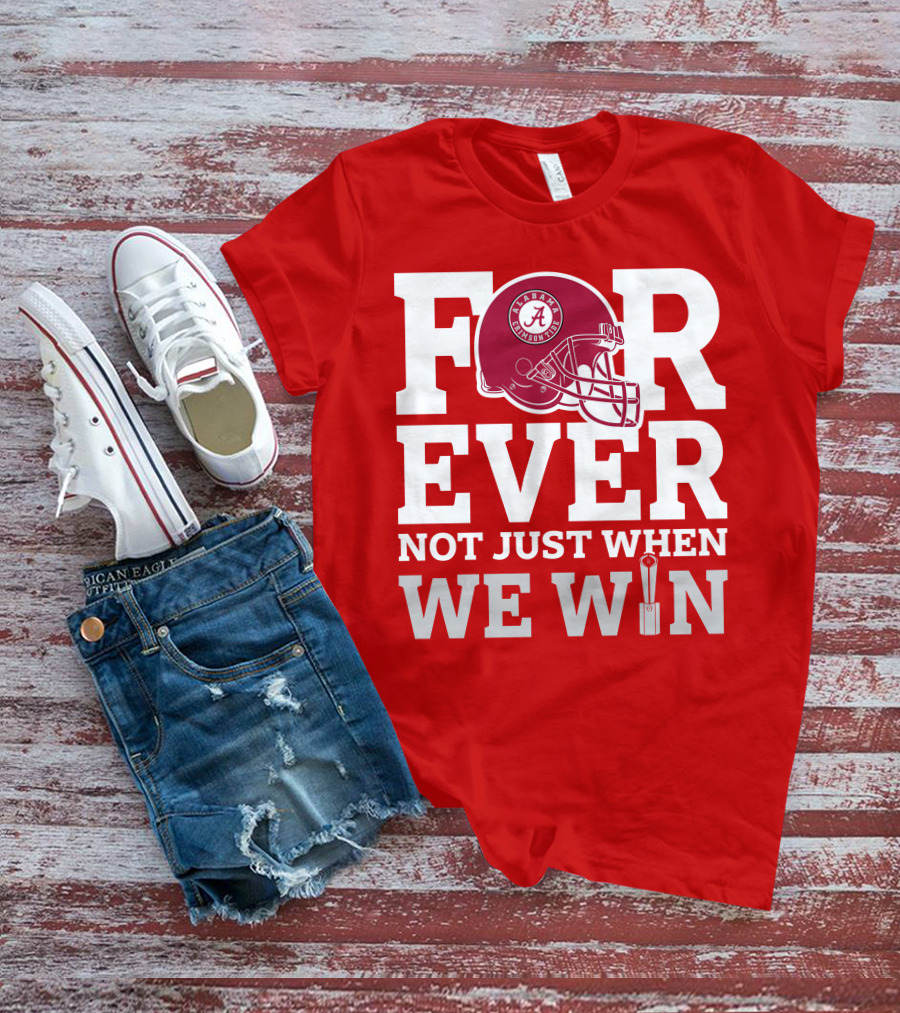 Alabama Crimson Tide Forever Not Just When We Win Football Helmet T-Shirt