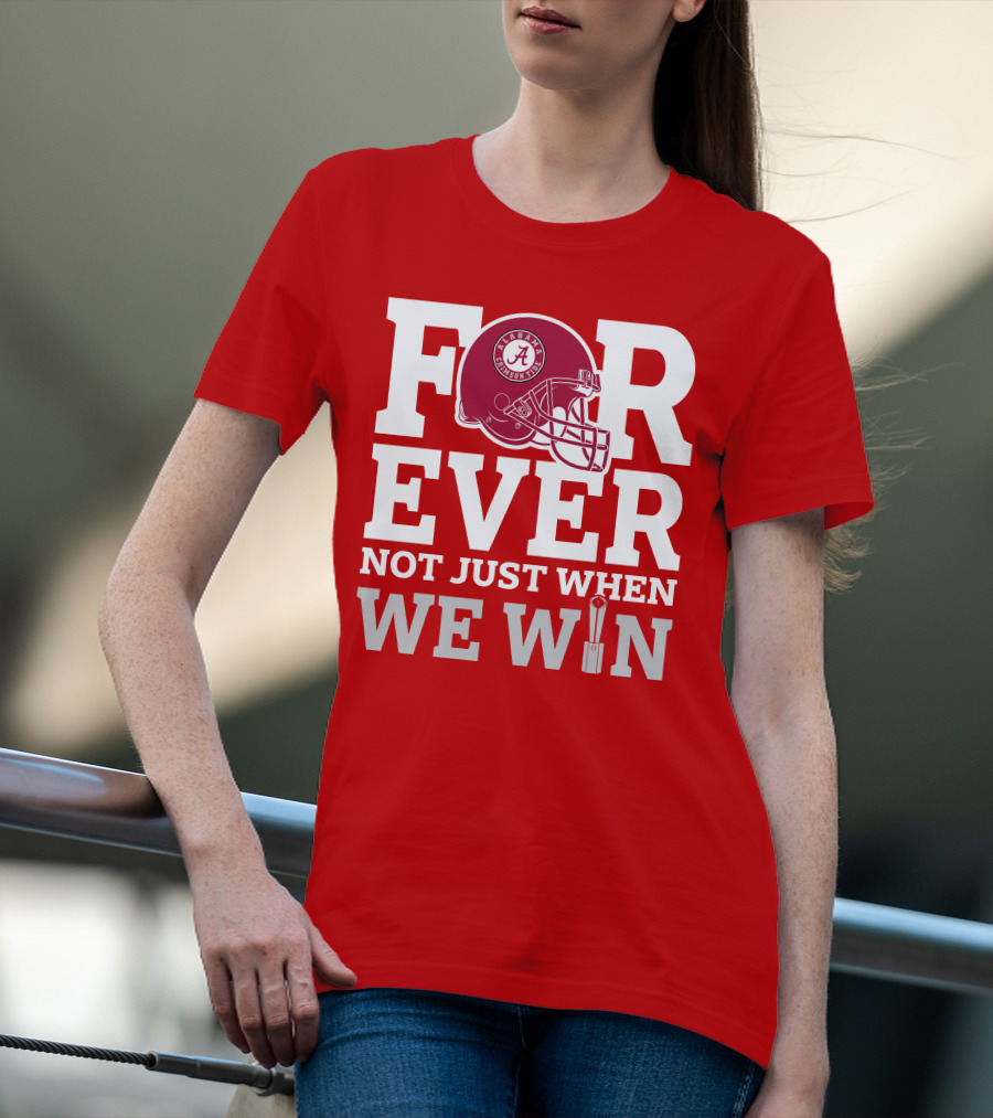 Alabama Crimson Tide Forever Not Just When We Win Football Helmet T-Shirt