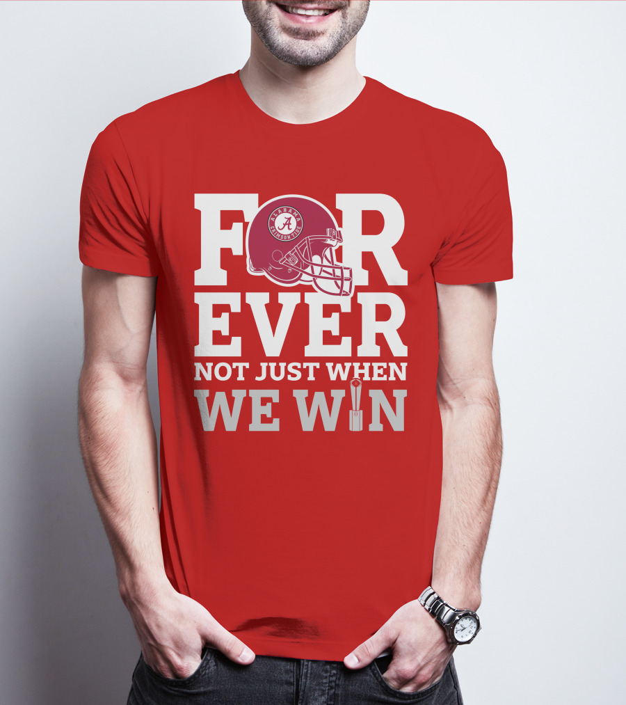 Alabama Crimson Tide Forever Not Just When We Win Football Helmet T-Shirt