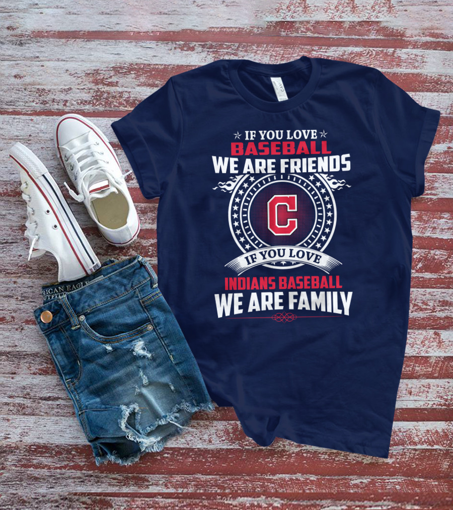 If You Love Baseball We Are Friends Indians Baseball We Are Family T-Shirt