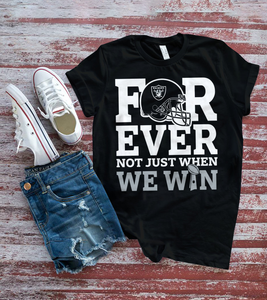 Las Vegas Raiders Helmet Forever Not Just When We Win Football Trophy T-Shirt