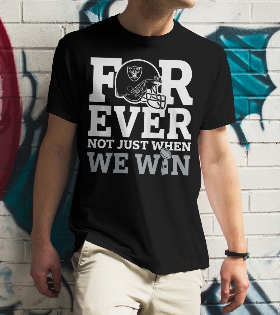 Las Vegas Raiders Helmet Forever Not Just When We Win Football Trophy T-Shirt