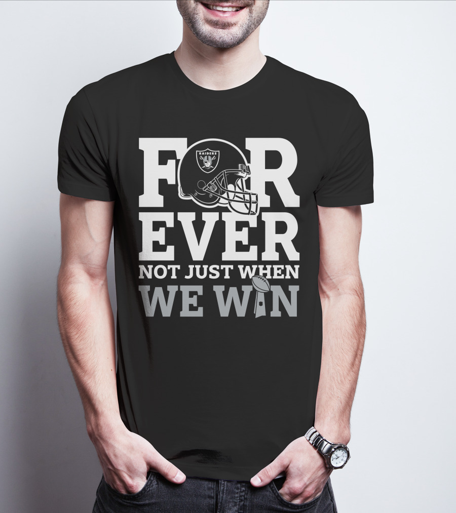 Las Vegas Raiders Helmet Forever Not Just When We Win Football Trophy T-Shirt