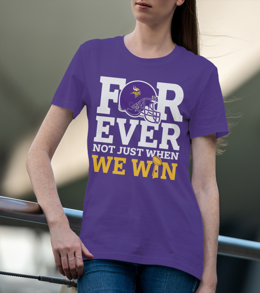 Minnesota Vikings Forever Helmet Not Just When We Win Trophy T-Shirt