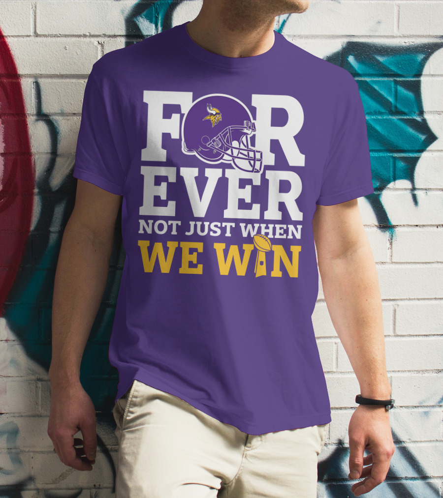 Minnesota Vikings Forever Helmet Not Just When We Win Trophy T-Shirt