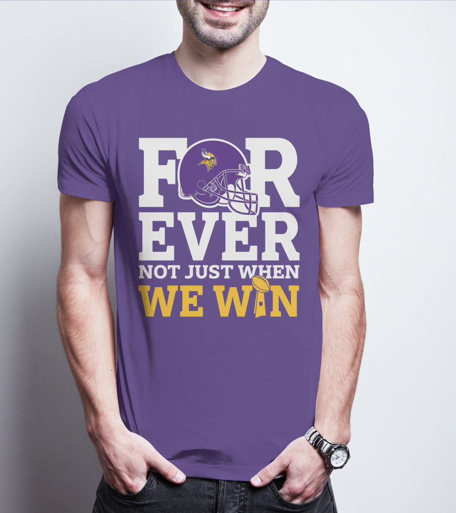 Minnesota Vikings Forever Helmet Not Just When We Win Trophy T-Shirt