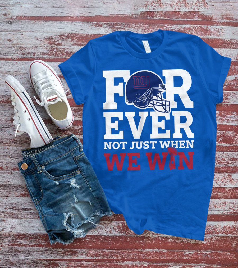 New York Giants Forever Not Just When We Win Football Helmet Loyalty T-Shirt