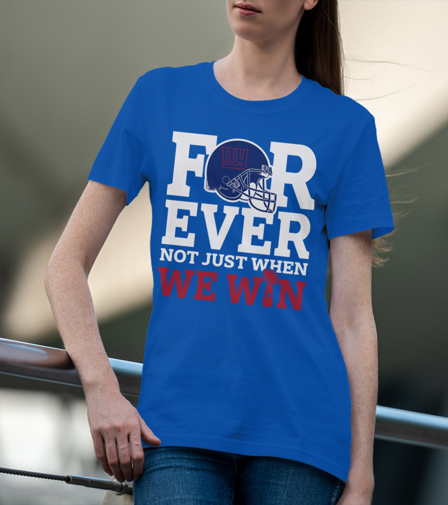 New York Giants Forever Not Just When We Win Football Helmet Loyalty T-Shirt