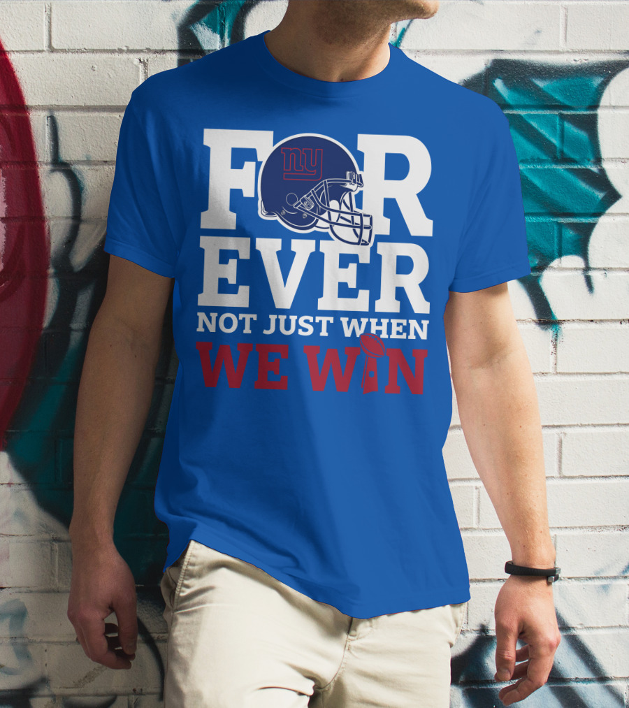 New York Giants Forever Not Just When We Win Football Helmet Loyalty T-Shirt