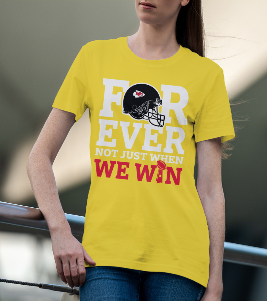 Kansas City Chiefs Forever Not Just When We Win Helmet And Trophy T-Shirt