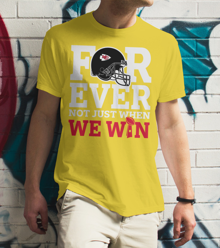 Kansas City Chiefs Forever Not Just When We Win Helmet And Trophy T-Shirt
